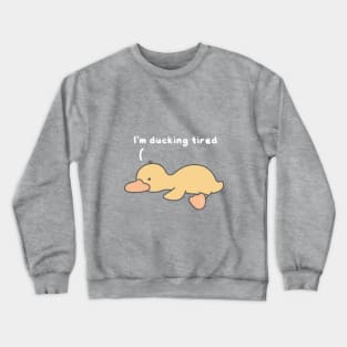 Ducking tired Crewneck Sweatshirt